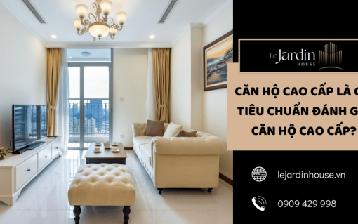 Căn hộ cao cấp là gì? Tiêu chuẩn đánh giá căn hộ cao cấp?