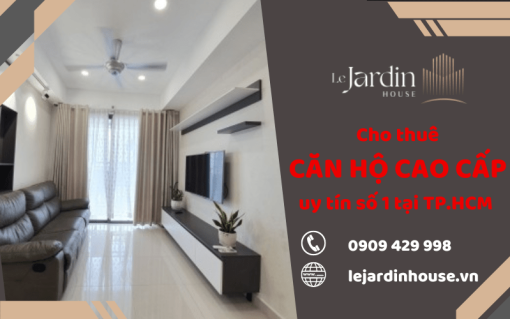 Le Jardin House - Địa chỉ cho thuê căn hộ cao cấp uy tín số 1 tại TP.HCM 