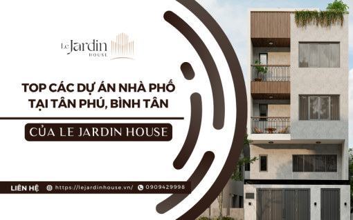 Top Các Dự Án Chào Bán Nhà Phố Tại Tân Phú, Bình Tân Của Le Jardin House