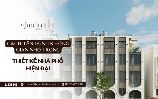 Cách Tận Dụng Không Gian Nhỏ Trong Thiết Kế Nhà Phố Hiện Đại