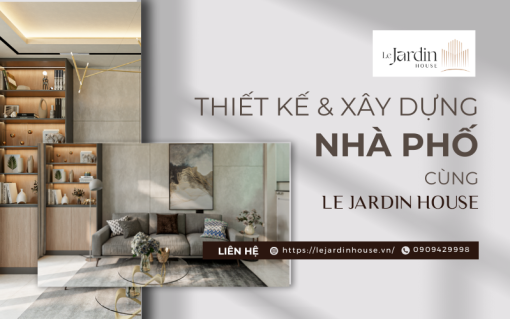 THIẾT KẾ VÀ XÂY DỰNG NHÀ PHỐ HIỆN ĐẠI CÙNG LE JARDIN HOUSE
