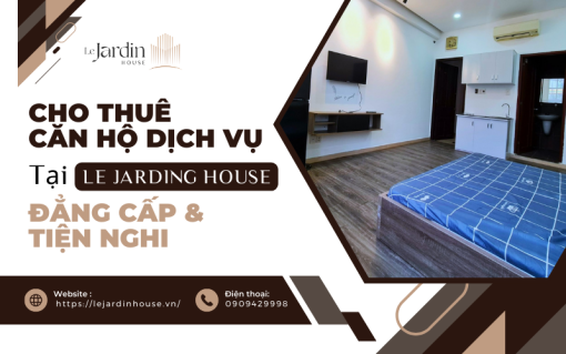Cho thuê căn hộ dịch vụ tại Le Jardin House - Đẳng cấp và tiện nghi
